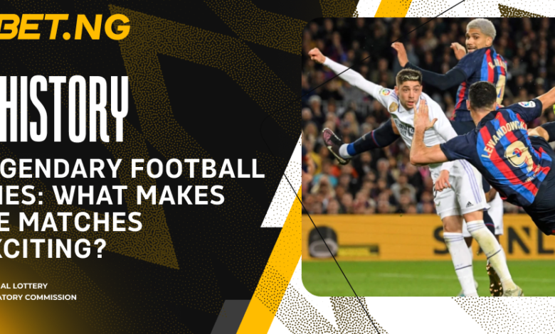 The History of Legendary Football Derbies: What Makes These Matches so Exciting?